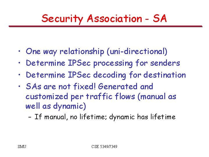 Security Association - SA • • One way relationship (uni-directional) Determine IPSec processing for