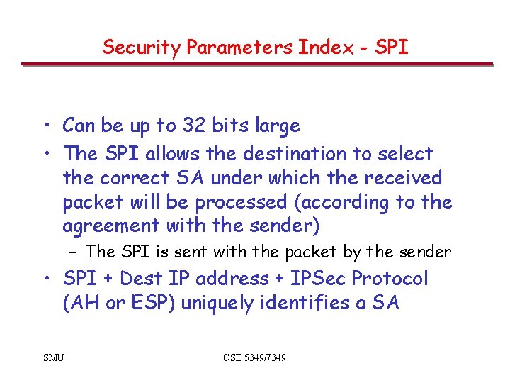 Security Parameters Index - SPI • Can be up to 32 bits large •