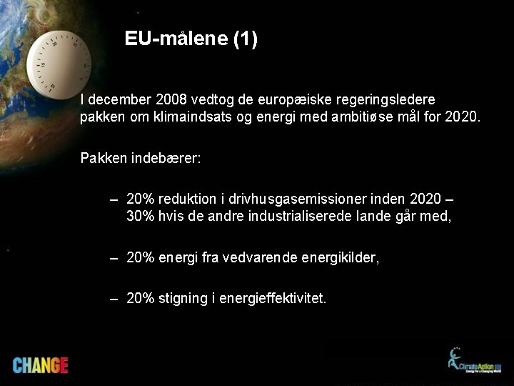 EU-målene (1) I december 2008 vedtog de europæiske regeringsledere pakken om klimaindsats og energi