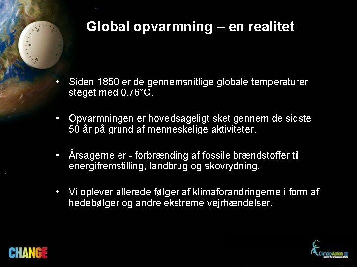Global opvarmning – en realitet • Siden 1850 er de gennemsnitlige globale temperaturer steget
