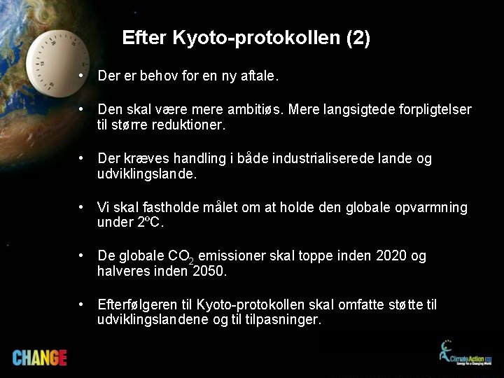 Efter Kyoto-protokollen (2) • Der er behov for en ny aftale. • Den skal