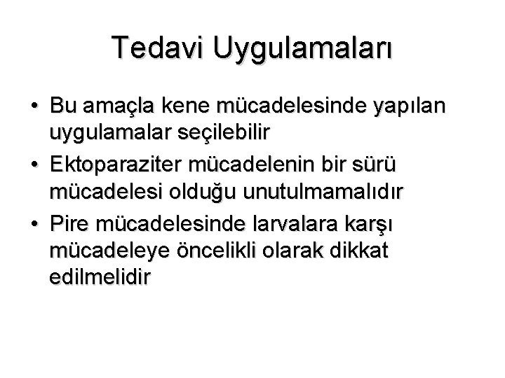 Tedavi Uygulamaları • Bu amaçla kene mücadelesinde yapılan uygulamalar seçilebilir • Ektoparaziter mücadelenin bir