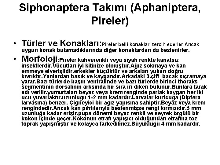 Siphonaptera Takımı (Aphaniptera, Pireler) • Türler ve Konakları: Pireler belli konakları tercih ederler. Ancak