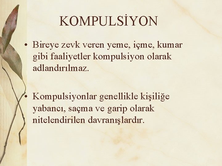 KOMPULSİYON • Bireye zevk veren yeme, içme, kumar gibi faaliyetler kompulsiyon olarak adlandırılmaz. •