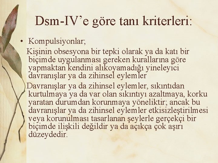 Dsm-IV’e göre tanı kriterleri: • Kompulsiyonlar; Kişinin obsesyona bir tepki olarak ya da katı
