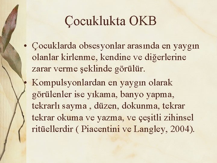 Çocuklukta OKB • Çocuklarda obsesyonlar arasında en yaygın olanlar kirlenme, kendine ve diğerlerine zarar