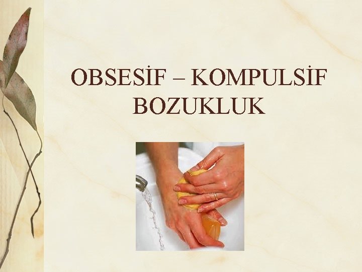 OBSESİF – KOMPULSİF BOZUKLUK 