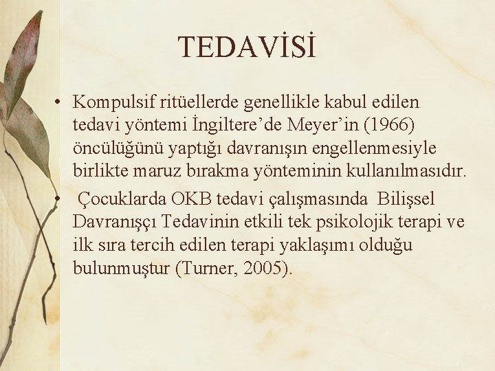 TEDAVİSİ • Kompulsif ritüellerde genellikle kabul edilen tedavi yöntemi İngiltere’de Meyer’in (1966) öncülüğünü yaptığı