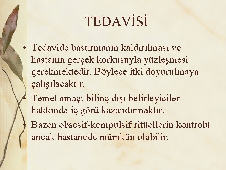 TEDAVİSİ • Tedavide bastırmanın kaldırılması ve hastanın gerçek korkusuyla yüzleşmesi gerekmektedir. Böylece itki doyurulmaya