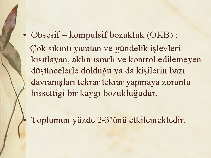  • Obsesif – kompulsif bozukluk (OKB) : Çok sıkıntı yaratan ve gündelik işlevleri