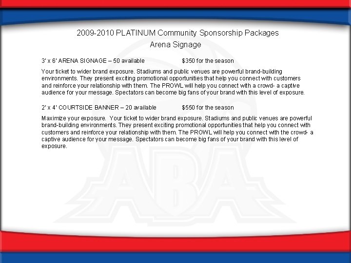 2009 -2010 PLATINUM Community Sponsorship Packages Arena Signage 3’ x 6’ ARENA SIGNAGE –