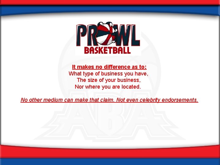 It makes no difference as to: What type of business you have, The size