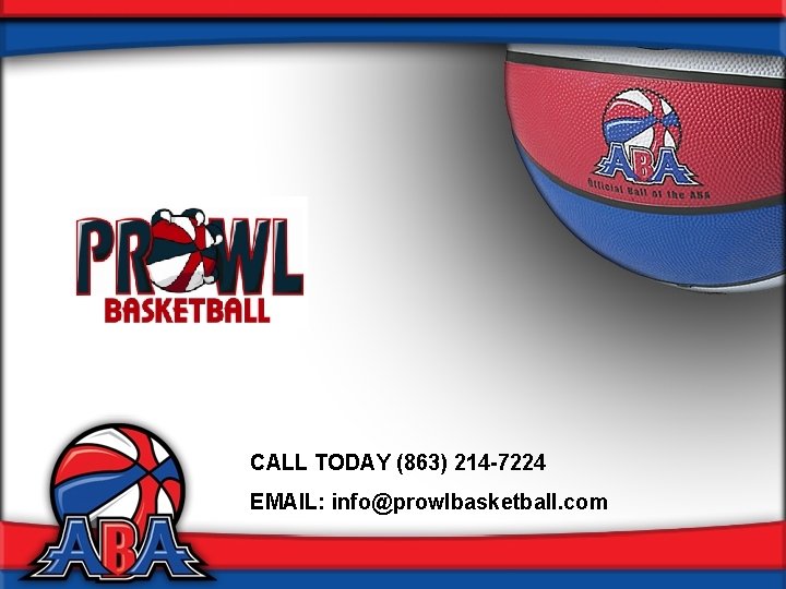 CALL TODAY (863) 214 -7224 EMAIL: info@prowlbasketball. com 
