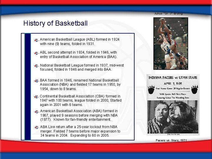 Julius “Dr. J” Erving History of Basketball American Basketball League (ABL) formed in 1924