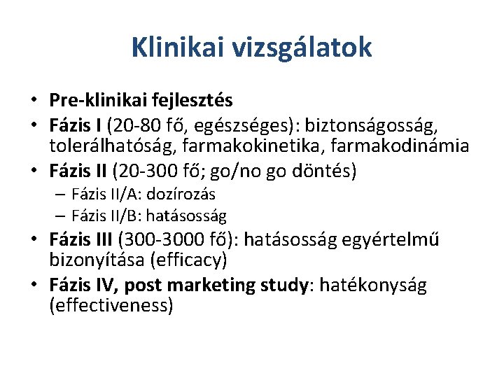 Klinikai vizsgálatok • Pre-klinikai fejlesztés • Fázis I (20 -80 fő, egészséges): biztonságosság, tolerálhatóság,