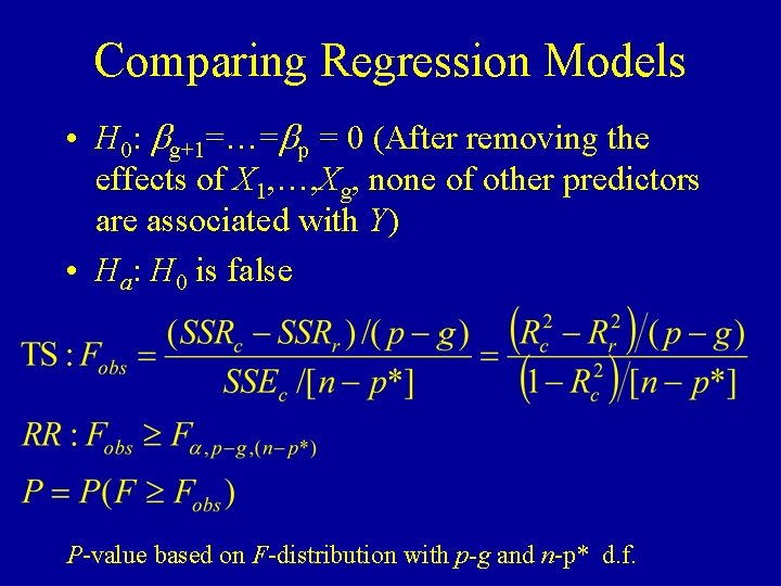 Comparing Regression Models • H 0: bg+1=…=bp = 0 (After removing the effects of