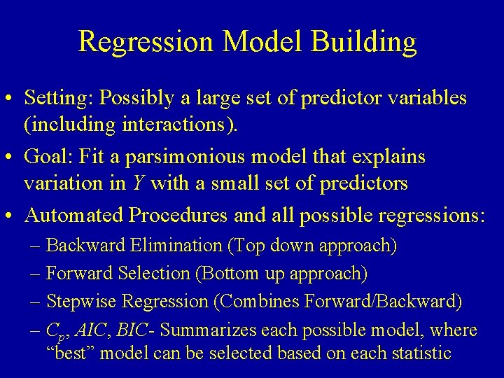 Regression Model Building • Setting: Possibly a large set of predictor variables (including interactions).