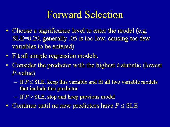 Forward Selection • Choose a significance level to enter the model (e. g. SLE=0.