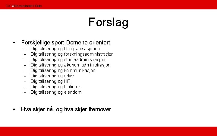 Forslag • Forskjellige spor: Domene orientert – – – – – • Digitalisering og