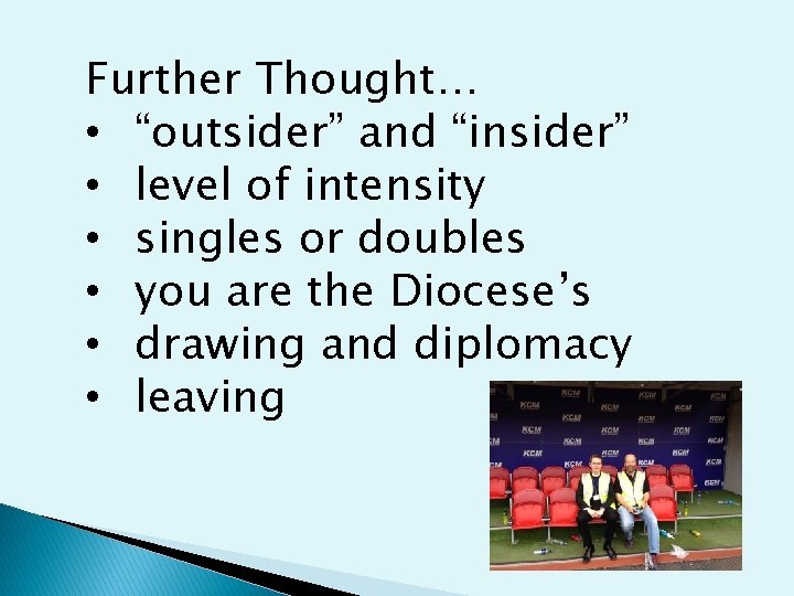 Further Thought… • “outsider” and “insider” • level of intensity • singles or doubles