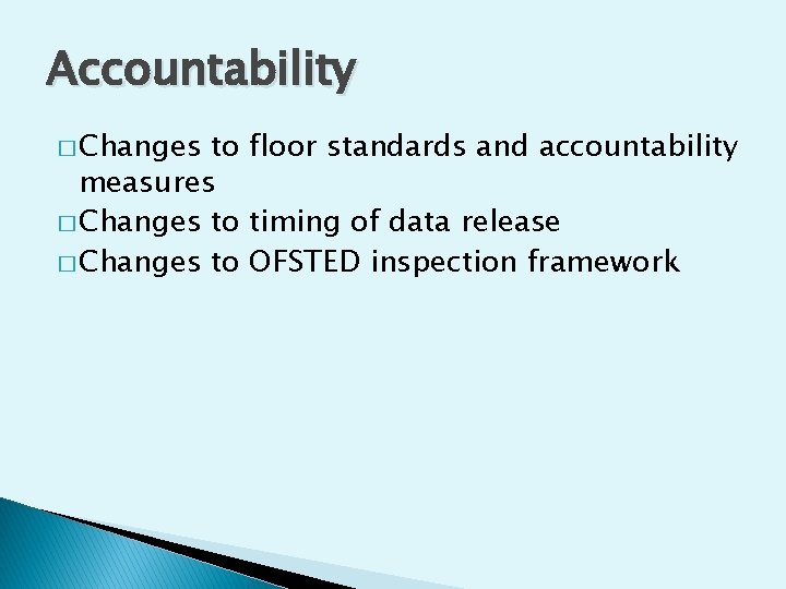 Accountability � Changes to floor standards and accountability measures � Changes to timing of