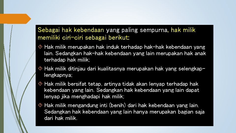 Sebagai hak kebendaan yang paling sempurna, hak milik memiliki ciri-ciri sebagai berikut: Hak milik