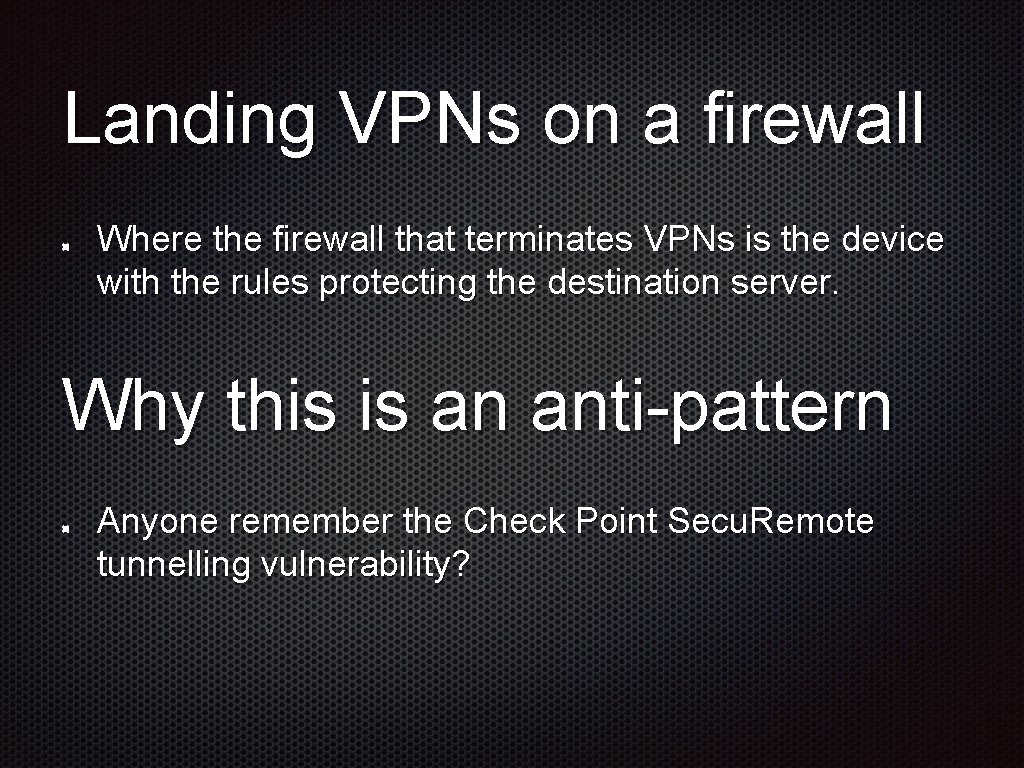 Landing VPNs on a firewall Where the firewall that terminates VPNs is the device