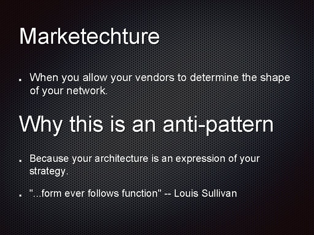 Marketechture When you allow your vendors to determine the shape of your network. Why