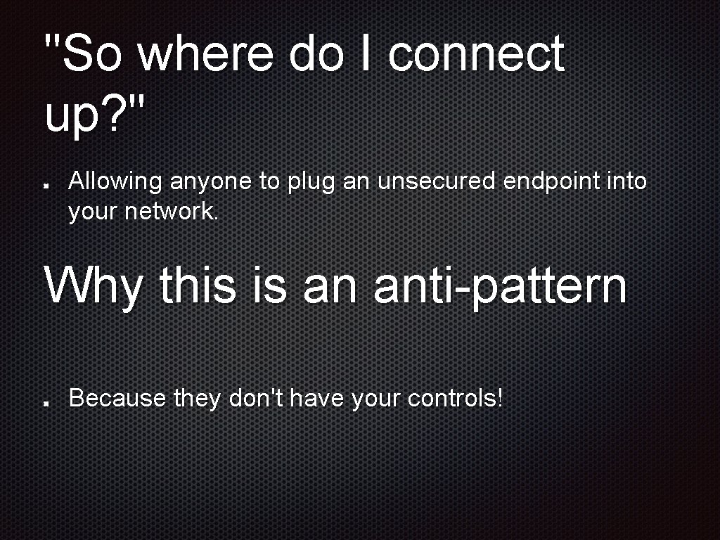 "So where do I connect up? " Allowing anyone to plug an unsecured endpoint