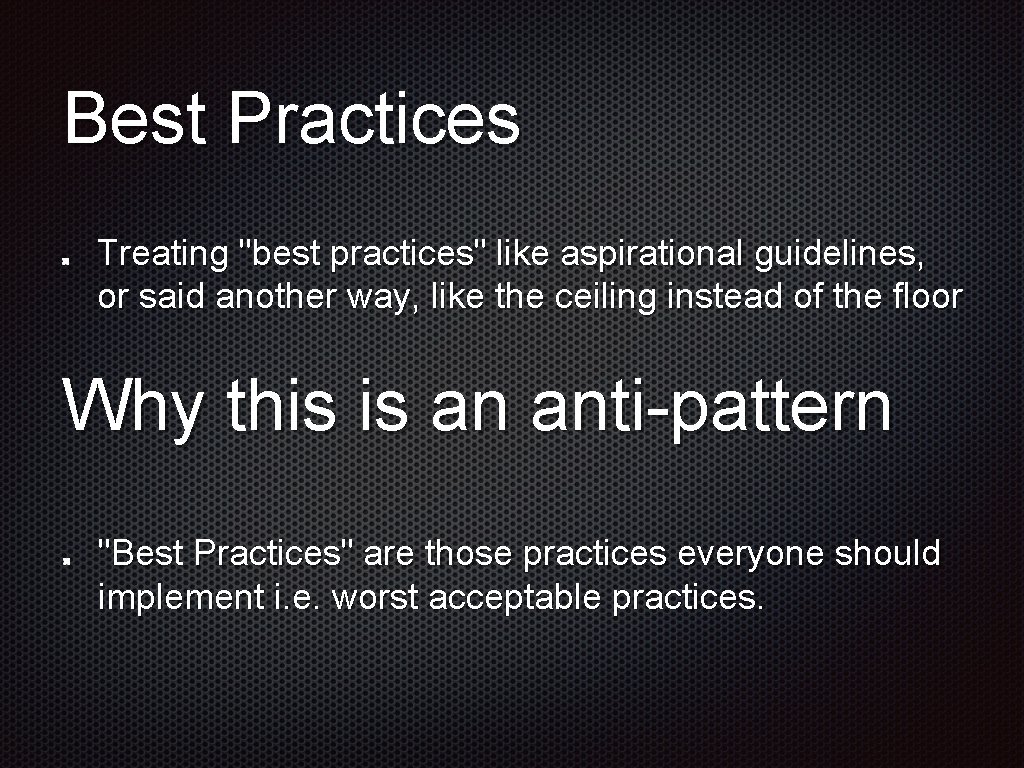 Best Practices Treating "best practices" like aspirational guidelines, or said another way, like the