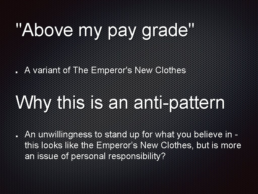 "Above my pay grade" A variant of The Emperor's New Clothes Why this is