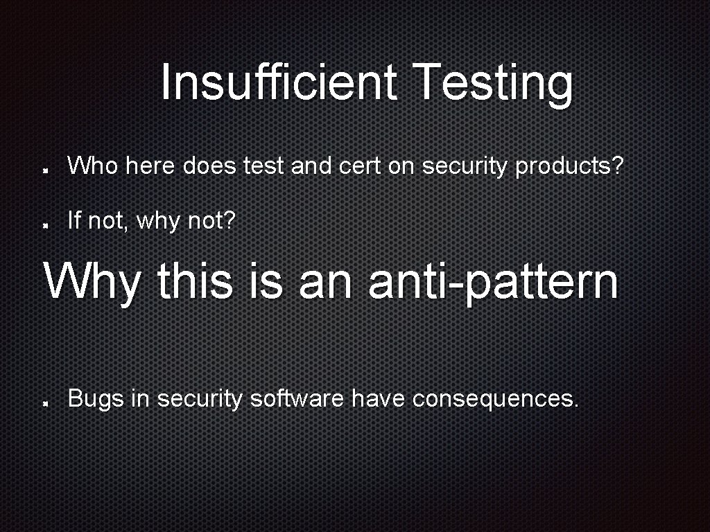 Insufficient Testing Who here does test and cert on security products? If not, why