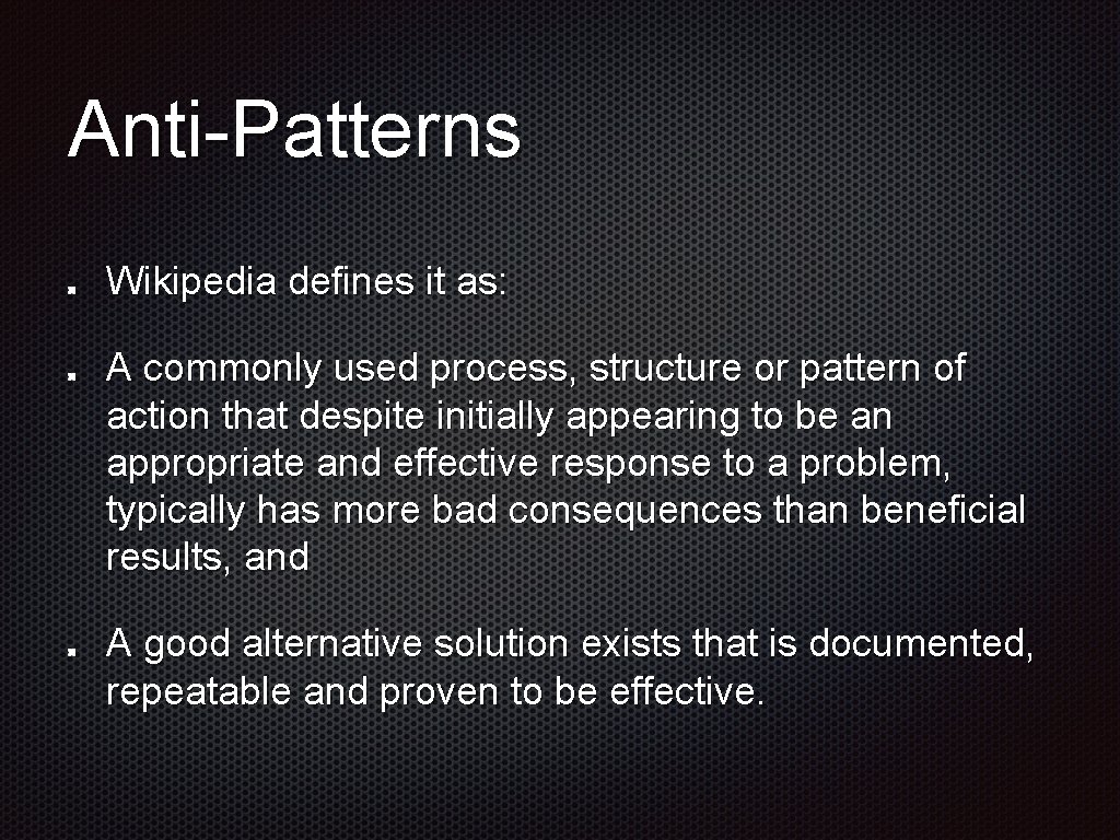 Anti-Patterns Wikipedia defines it as: A commonly used process, structure or pattern of action