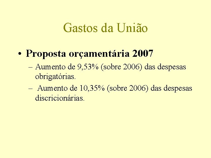 Gastos da União • Proposta orçamentária 2007 – Aumento de 9, 53% (sobre 2006)