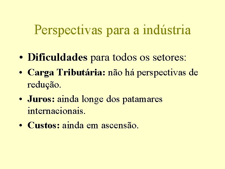 Perspectivas para a indústria • Dificuldades para todos os setores: • Carga Tributária: não