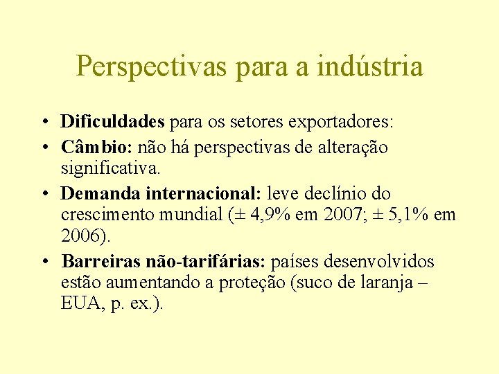 Perspectivas para a indústria • Dificuldades para os setores exportadores: • Câmbio: não há