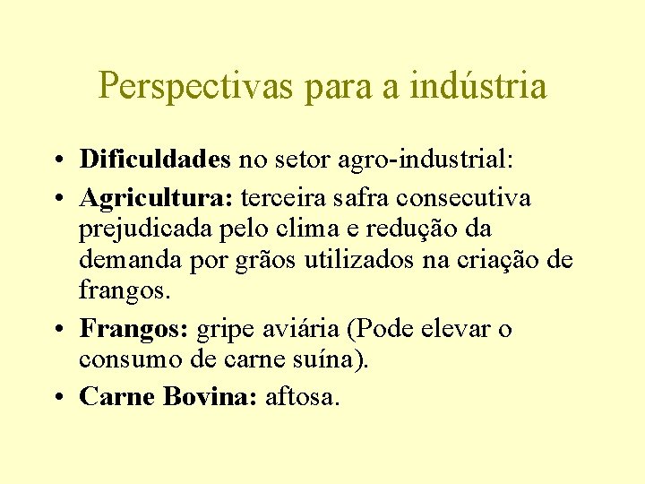 Perspectivas para a indústria • Dificuldades no setor agro-industrial: • Agricultura: terceira safra consecutiva