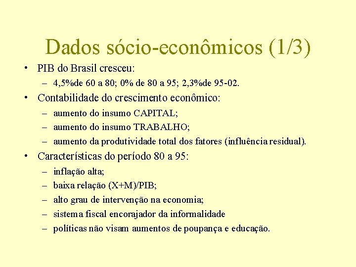 Dados sócio-econômicos (1/3) • PIB do Brasil cresceu: – 4, 5%de 60 a 80;