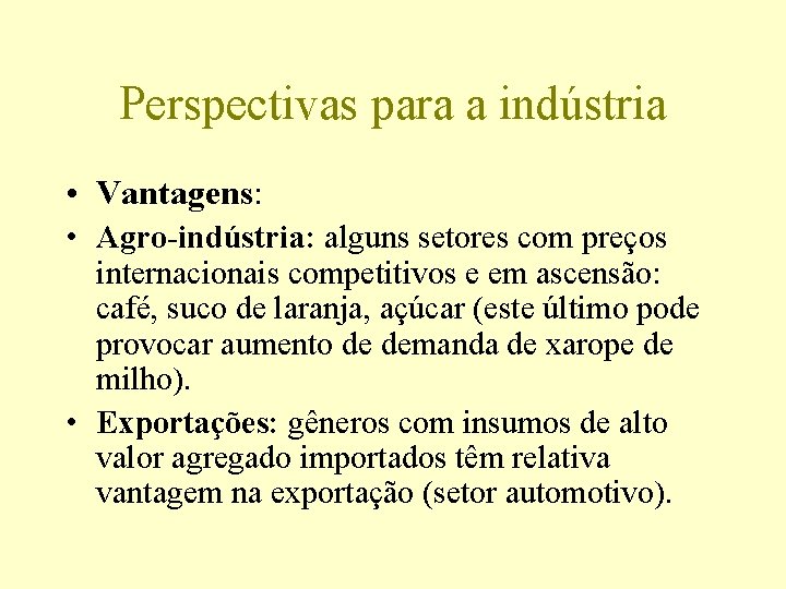 Perspectivas para a indústria • Vantagens: • Agro-indústria: alguns setores com preços internacionais competitivos