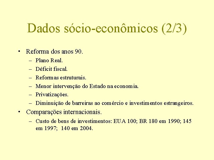 Dados sócio-econômicos (2/3) • Reforma dos anos 90. – – – Plano Real. Déficit