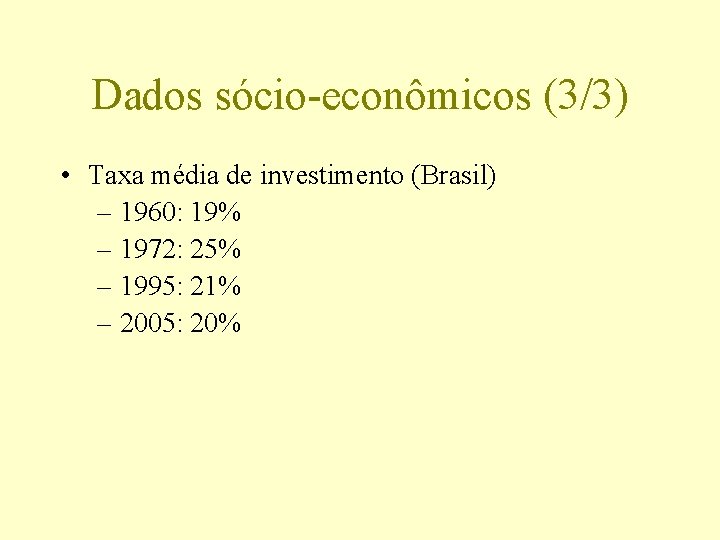 Dados sócio-econômicos (3/3) • Taxa média de investimento (Brasil) – 1960: 19% – 1972: