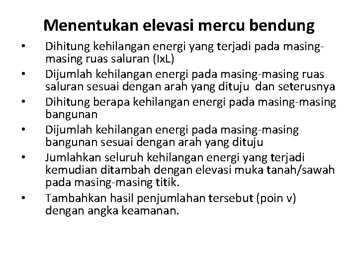 Menentukan elevasi mercu bendung • • • Dihitung kehilangan energi yang terjadi pada masing