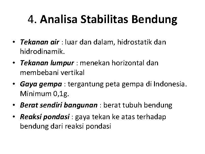 4. Analisa Stabilitas Bendung • Tekanan air : luar dan dalam, hidrostatik dan hidrodinamik.