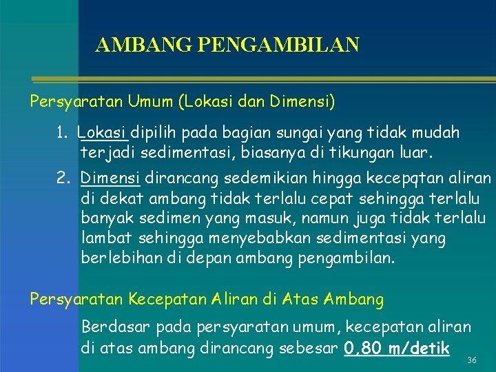 AMBANG PENGAMBILAN Persyaratan Umum (Lokasi dan Dimensi) 1. Lokasi dipilih pada bagian sungai yang