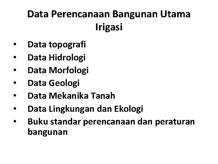 Data Perencanaan Bangunan Utama Irigasi • • Data topografi Data Hidrologi Data Morfologi Data