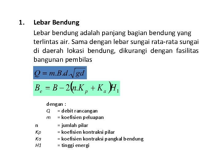 1. Lebar Bendung Lebar bendung adalah panjang bagian bendung yang terlintas air. Sama dengan