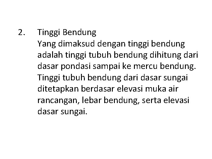 2. Tinggi Bendung Yang dimaksud dengan tinggi bendung adalah tinggi tubuh bendung dihitung dari