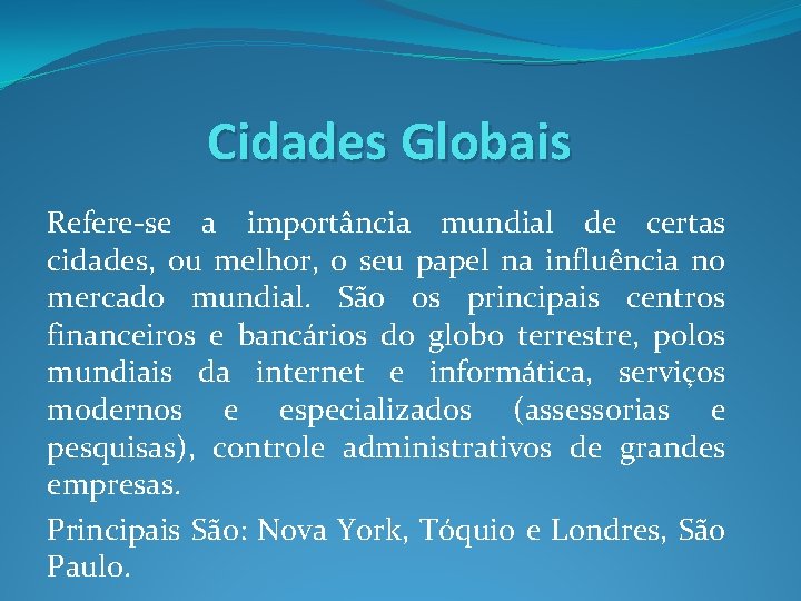 Cidades Globais Refere-se a importância mundial de certas cidades, ou melhor, o seu papel