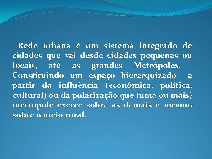 Rede urbana é um sistema integrado de cidades que vai desde cidades pequenas ou