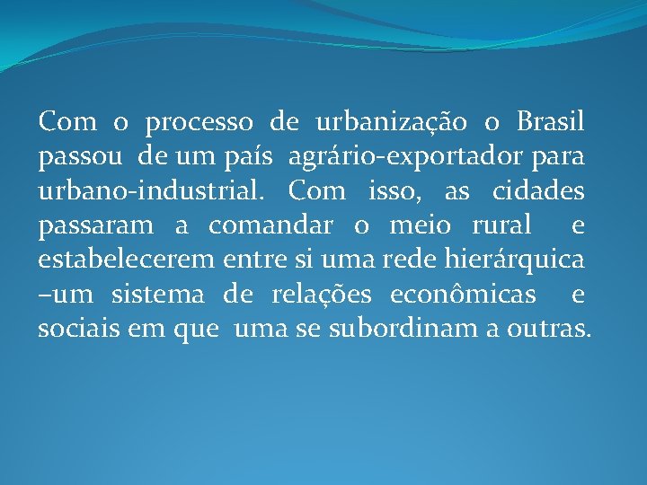 Com o processo de urbanização o Brasil passou de um país agrário-exportador para urbano-industrial.